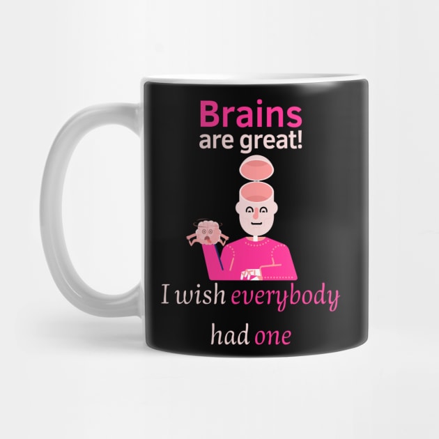 Brains are great. I wish everybody had one by Statement-Designs